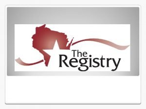 Why a Registry Registries are a tool for