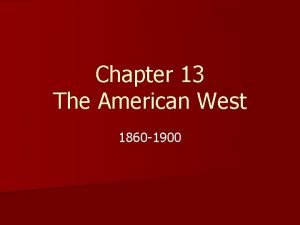 Chapter 13 The American West 1860 1900 Section