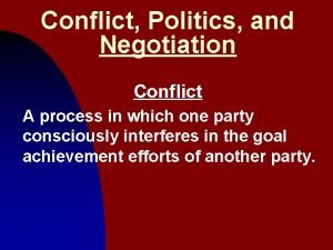 Conflict Politics and Negotiation Conflict A process in