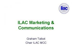 ILAC Marketing Communications Graham Talbot Chair ILAC MCC