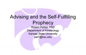 Advising and the SelfFulfilling Prophecy Robert Pettay Ph