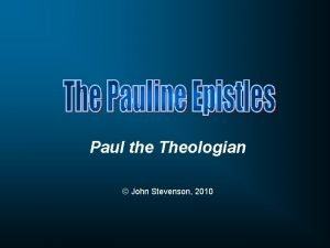 Paul the Theologian John Stevenson 2010 Week One