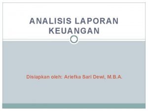 ANALISIS LAPORAN KEUANGAN Disiapkan oleh Ariefka Sari Dewi