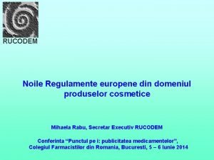 RUCODEM Noile Regulamente europene din domeniul produselor cosmetice