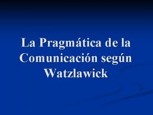 La Pragmtica de la Comunicacin segn Watzlawick La