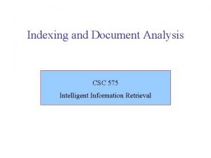 Indexing and Document Analysis CSC 575 Intelligent Information