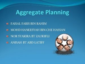 Aggregate Planning FAISAL FARIS BIN RAHIM MOHD HANEESYAH