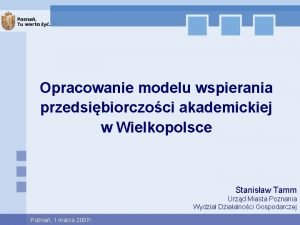 Opracowanie modelu wspierania przedsibiorczoci akademickiej w Wielkopolsce Stanisaw