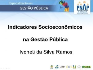 Indicadores Socioeconmicos na Gesto Pblica Ivoneti da Silva