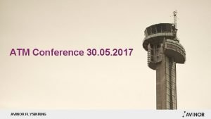 ATM Conference 30 05 2017 AVINOR FLYSIKRING AVINOR