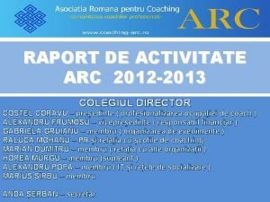 RAPORT DE ACTIVITATE ARC 2012 2013 COLEGIUL DIRECTOR