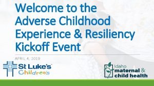 Welcome to the Adverse Childhood Experience Resiliency Kickoff