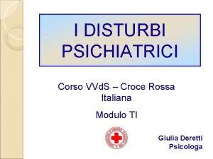 I DISTURBI PSICHIATRICI Corso VVd S Croce Rossa