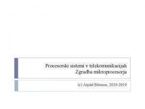 Procesorski sistemi v telekomunikacijah Zgradba mikroprocesorja c rpd