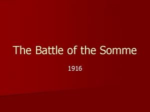 The Battle of the Somme 1916 The Somme