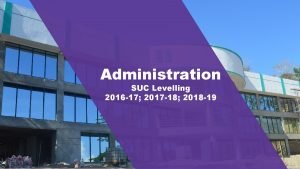 1 Administration SUC Levelling 2016 17 2017 18