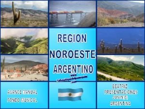 NOROESTE ARGENTINO Esta regin ofrece una notable diversidad