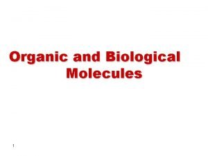 Organic and Biological Molecules 1 Organic Chemistry and