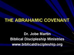 THE ABRAHAMIC COVENANT Dr Jobe Martin Biblical Discipleship