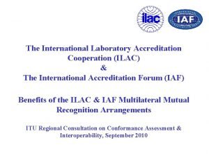 International laboratory accreditation cooperation (ilac) International laboratory accreditation cooperation (ilac)