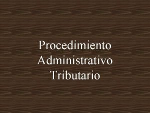 Procedimiento administrativo tributario Procedimiento administrativo tributario