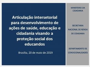 MINISTERIO DA CIDADANIA Articulao intersetorial para desenvolvimento de