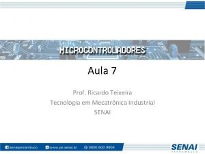 Aula 7 Prof Ricardo Teixeira Tecnologia em Mecatrnica