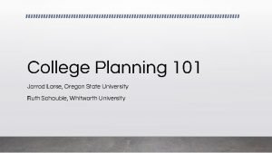 College Planning 101 Jarrod Larse Oregon State University