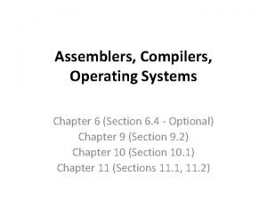 Assemblers Compilers Operating Systems Chapter 6 Section 6