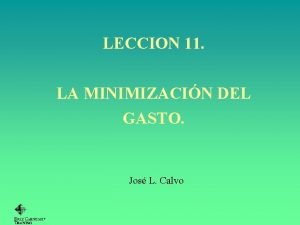 LECCION 11 LA MINIMIZACIN DEL GASTO Jos L