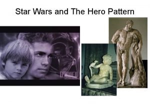 Star Wars and The Hero Pattern The Hero
