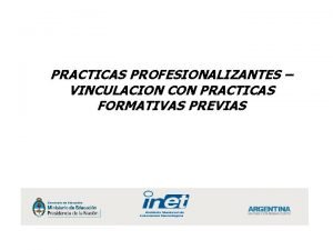 PRACTICAS PROFESIONALIZANTES VINCULACION CON PRACTICAS FORMATIVAS PREVIAS PRACTICAS