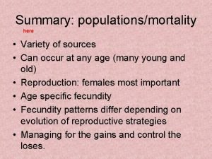 Summary populationsmortality here Variety of sources Can occur