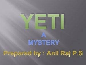 YETI A MYSTERY WELCOME The Yeti or Abominable