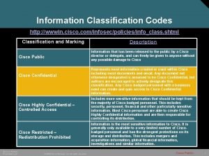Information Classification Codes http wwwin cisco cominfosecpoliciesinfoclass shtml
