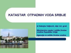 KATASTAR OTPADNIH VODA SRBIJE dr Neboja Veljkovi dipl