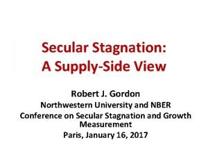 Secular Stagnation A SupplySide View Robert J Gordon