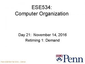 ESE 534 Computer Organization Day 21 November 14
