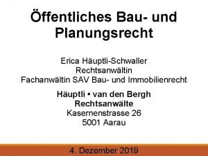 ffentliches Bau und Planungsrecht Erica HuptliSchwaller Rechtsanwltin Fachanwltin