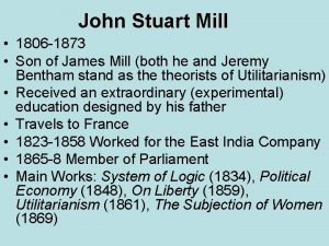 John Stuart Mill 1806 1873 Son of James