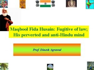 Maqbool Fida Husain Fugitive of law His perverted