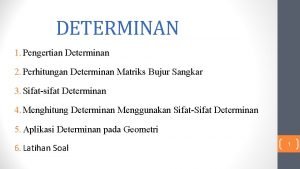 DETERMINAN 1 Pengertian Determinan 2 Perhitungan Determinan Matriks