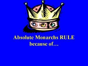 Absolute Monarchs RULE because of Development of Absolute
