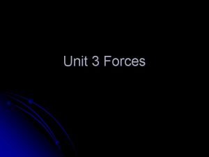 Unit 3 Forces Forces l A force is