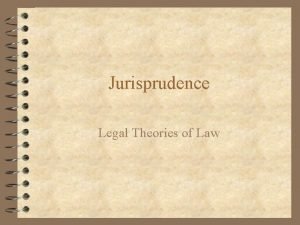 Jurisprudence Legal Theories of Law 4 Jurisprudence is