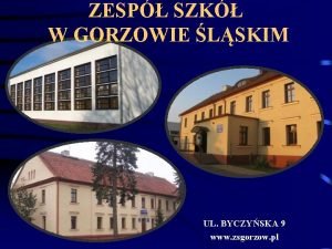 ZESP SZK W GORZOWIE LSKIM UL BYCZYSKA 9