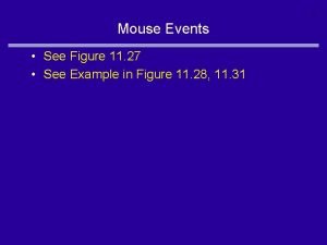 1 Mouse Events See Figure 11 27 See