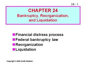 24 1 CHAPTER 24 Bankruptcy Reorganization and Liquidation