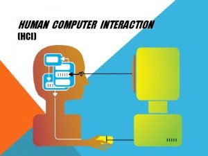 HUMAN COMPUTER INTERACTION HCI Merupakan disiplin ilmu yang
