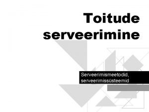 Toitude serveerimine Serveerimismeetodid serveerimisssteemid Serveerimisviisi valik Oleneb restorani